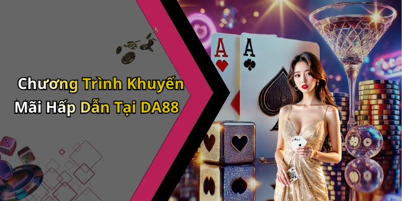 Chương Trình Khuyến Mãi Hấp Dẫn Tại DA88