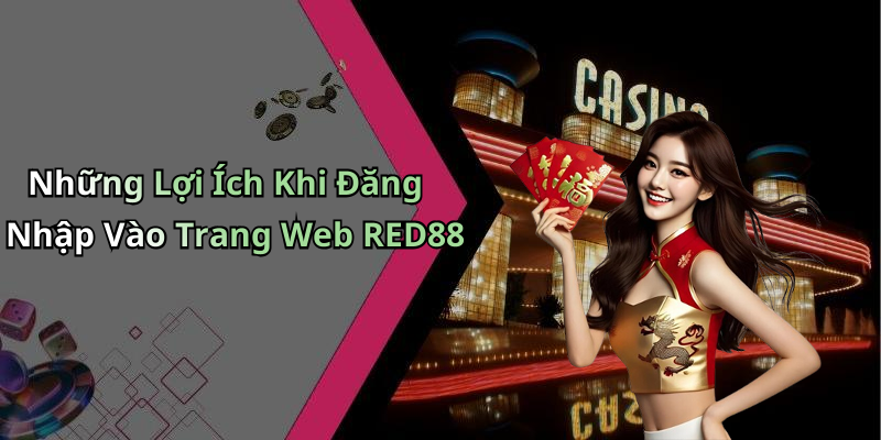 Những Lợi Ích Khi Đăng Nhập Vào Trang Web RED88