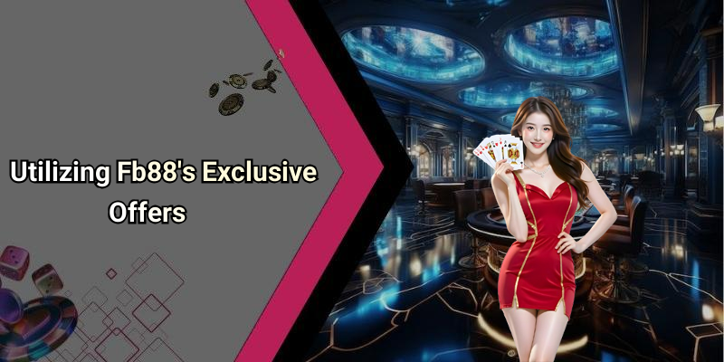 Utilizing Fb88’s Exclusive Offers