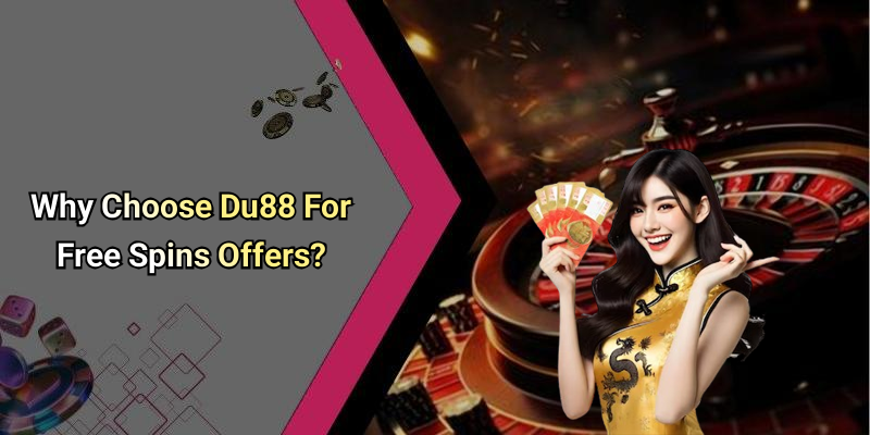 Why Choose Du88 For Free Spins Offers?