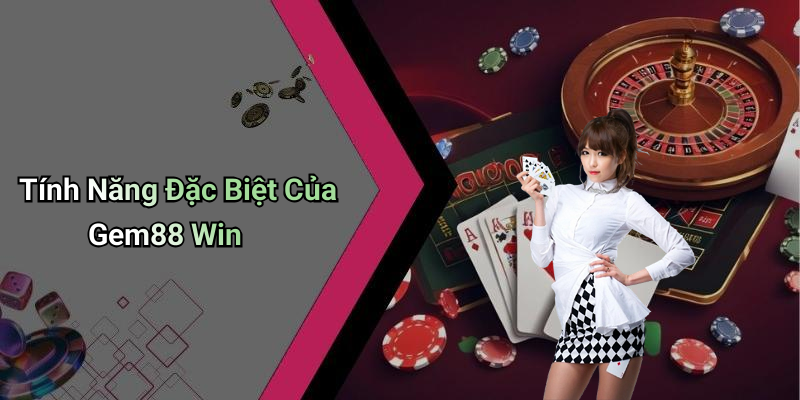 Tính Năng Đặc Biệt Của Gem88 Win