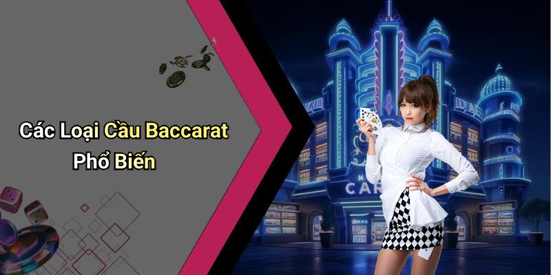 Các Loại Cầu Baccarat Phổ Biến