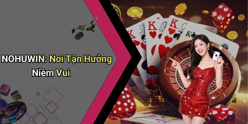 NOHUWIN: Nơi Tận Hưởng Niềm Vui