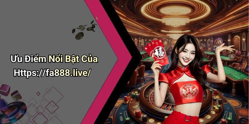 Ưu Điểm Nổi Bật Của Https://fa888.live/