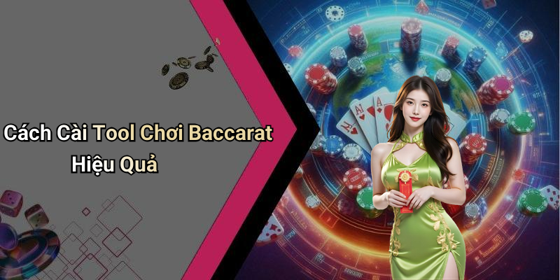 Cách Cài Tool Chơi Baccarat Hiệu Quả