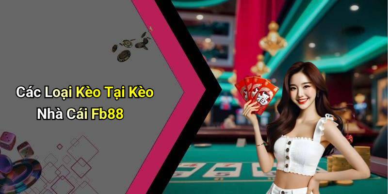 Các Loại Kèo Tại Kèo Nhà Cái Fb88