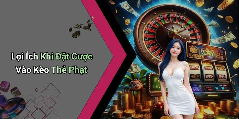Lợi Ích Khi Đặt Cược Vào Kèo Thẻ Phạt