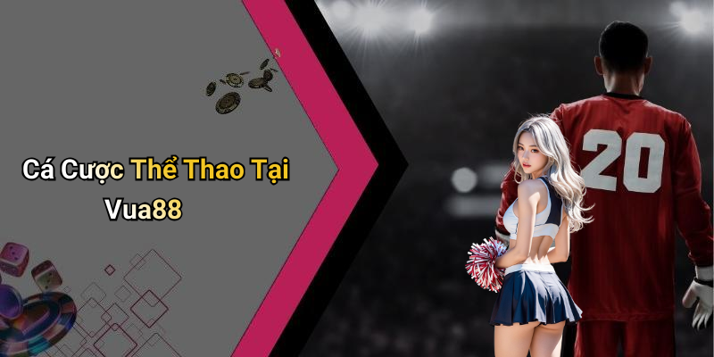 Cá Cược Thể Thao Tại Vua88
