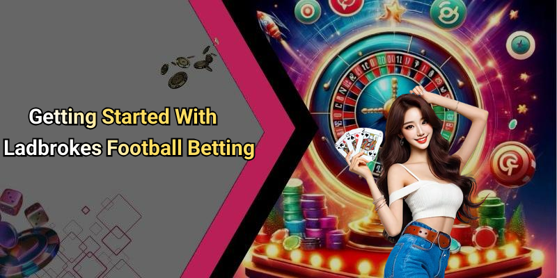 Getting Started With Ladbrokes Football Betting