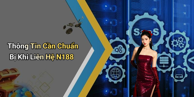 Thông Tin Cần Chuẩn Bị Khi Liên Hệ N188