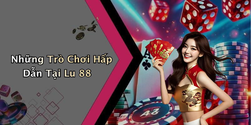 Những Trò Chơi Hấp Dẫn Tại Lu 88