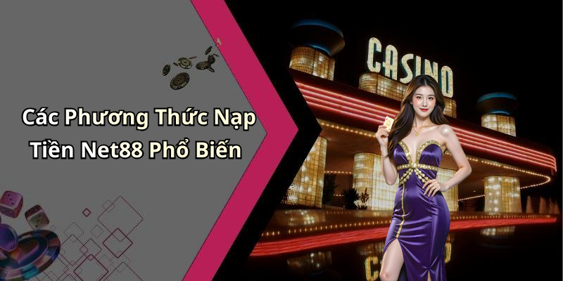 Các Phương Thức Nạp Tiền Net88 Phổ Biến