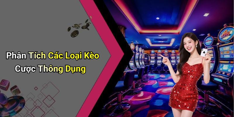 Phân Tích Các Loại Kèo Cược Thông Dụng