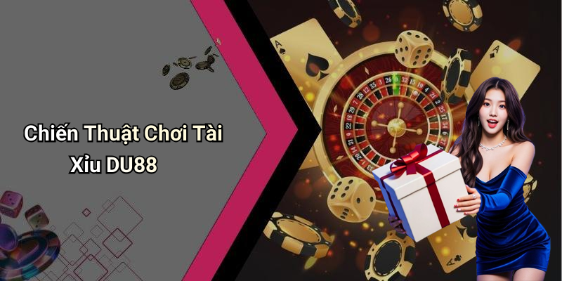 Chiến Thuật Chơi Tài Xỉu DU88