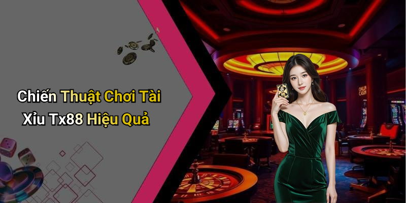 Chiến Thuật Chơi Tài Xỉu Tx88 Hiệu Quả