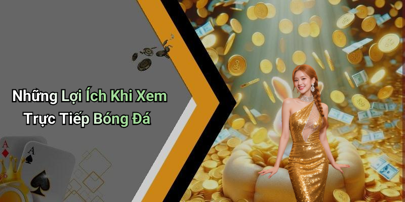 Những Lợi Ích Khi Xem Trực Tiếp Bóng Đá