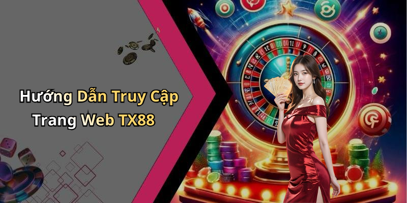 Hướng Dẫn Truy Cập Trang Web TX88