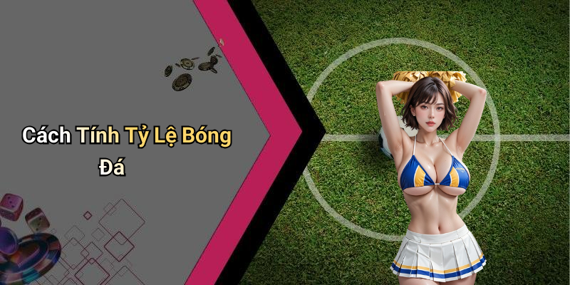 Cách Tính Tỷ Lệ Bóng Đá