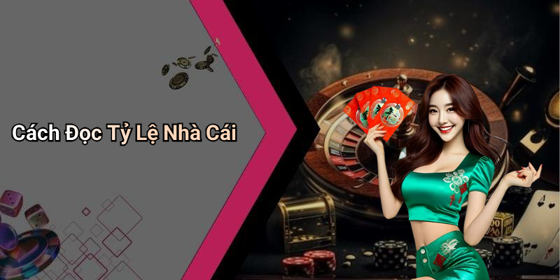 Cách Đọc Tỷ Lệ Nhà Cái
