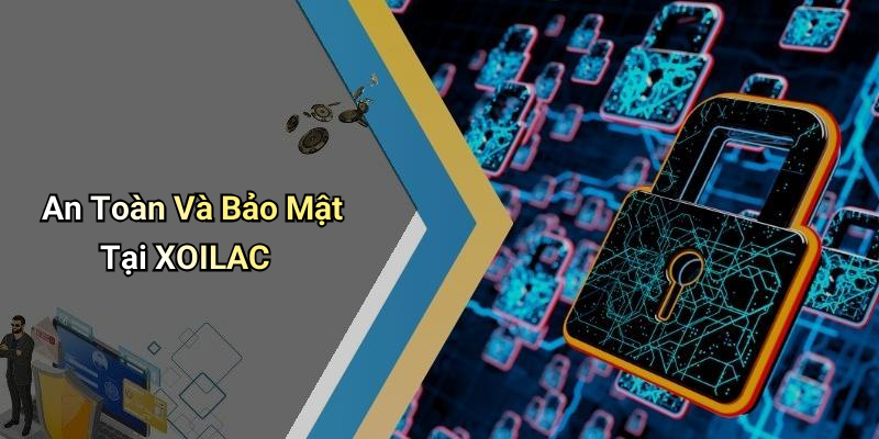 An Toàn Và Bảo Mật Tại XOILAC