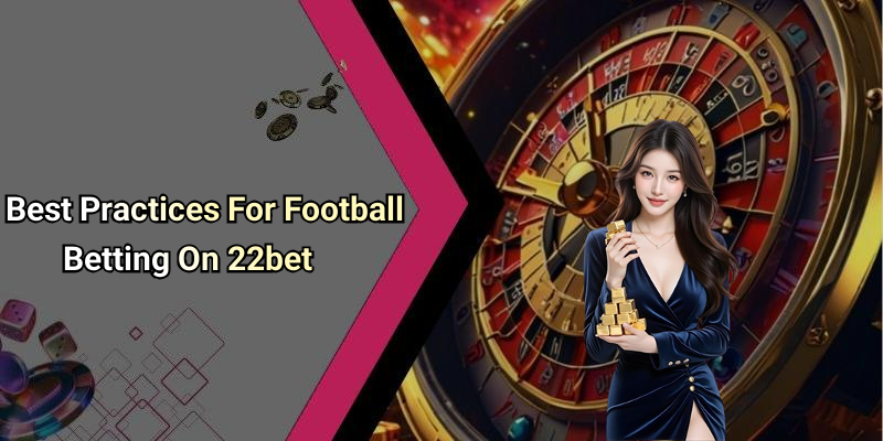 Best Practices For Football Betting On 22bet