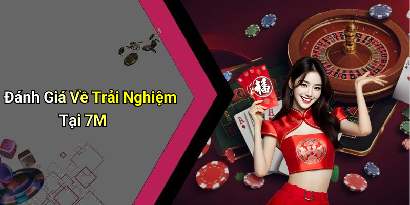 Đánh Giá Về Trải Nghiệm Tại 7M