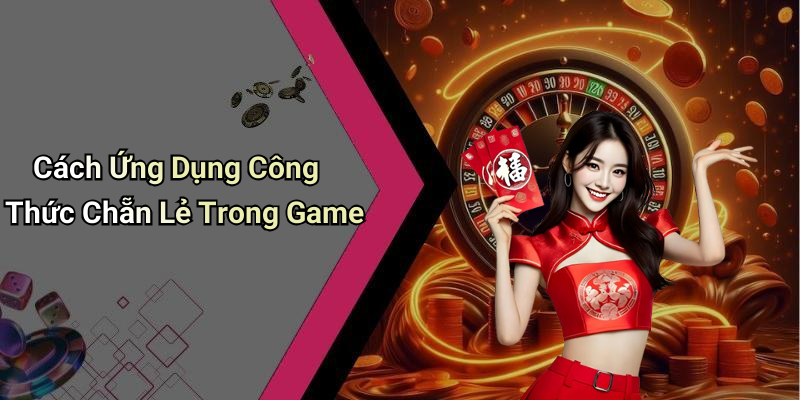 Cách Ứng Dụng Công Thức Chẵn Lẻ Trong Game
