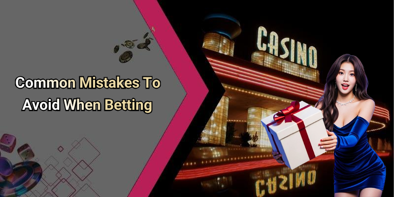 Common Mistakes To Avoid When Betting