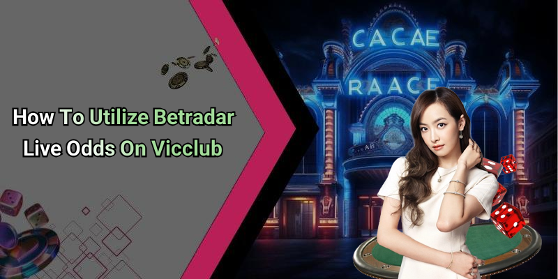 How To Utilize Betradar Live Odds On Vicclub