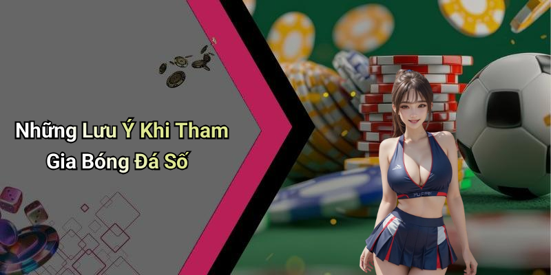 Những Lưu Ý Khi Tham Gia Bóng Đá Số