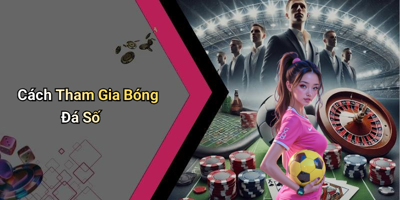 Cách Tham Gia Bóng Đá Số