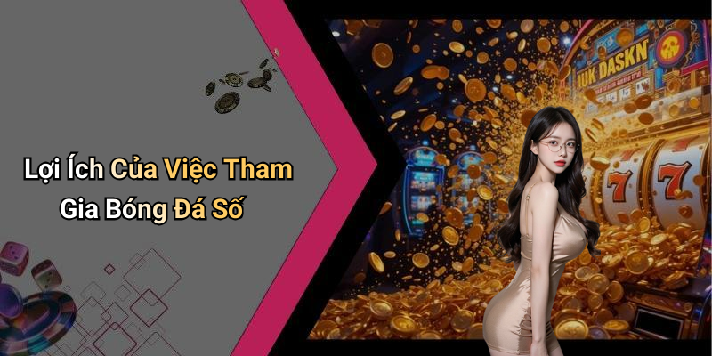Lợi Ích Của Việc Tham Gia Bóng Đá Số