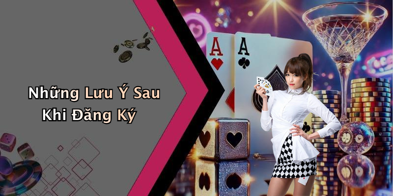 Những Lưu Ý Sau Khi Đăng Ký