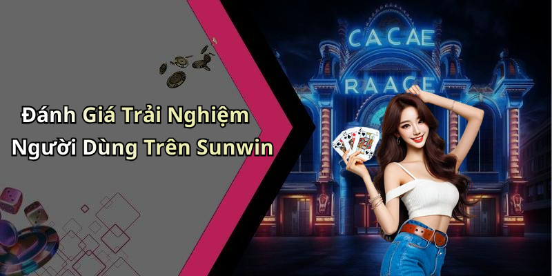 Đánh Giá Trải Nghiệm Người Dùng Trên Sunwin