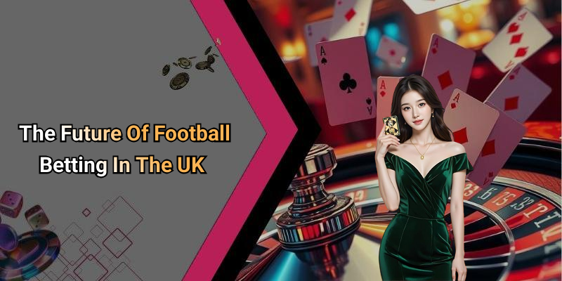 The Future Of Football Betting In The UK
