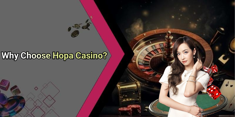 Why Choose Hopa Casino?