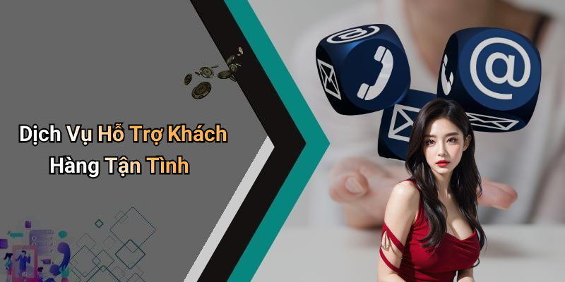 Dịch Vụ Hỗ Trợ Khách Hàng Tận Tình