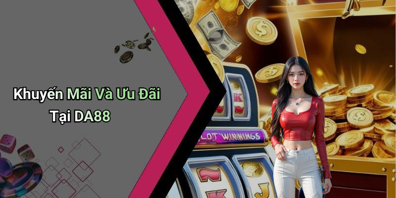 Khuyến Mãi Và Ưu Đãi Tại DA88