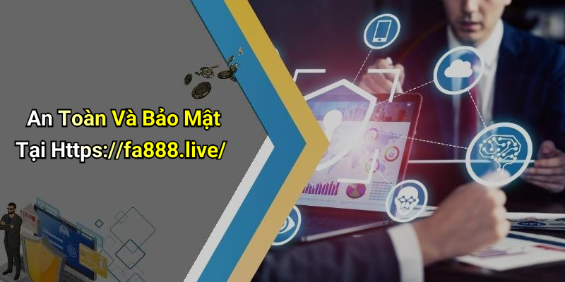 An Toàn Và Bảo Mật Tại Https://fa888.live/