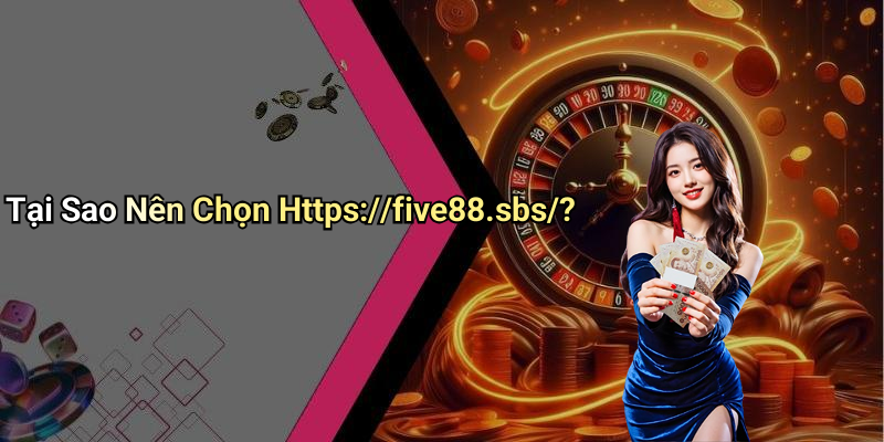 Tại Sao Nên Chọn Https://five88.sbs/?