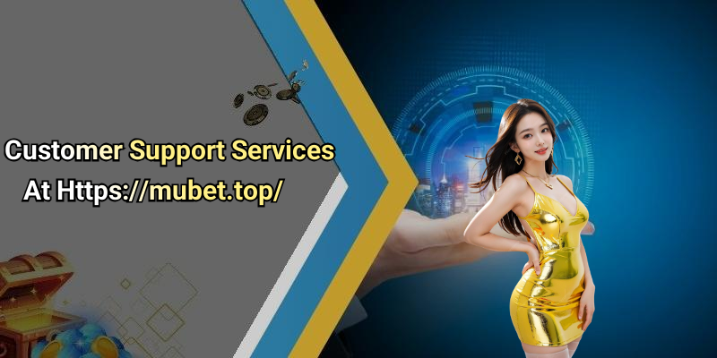 Customer Support Services At Https://mubet.top/