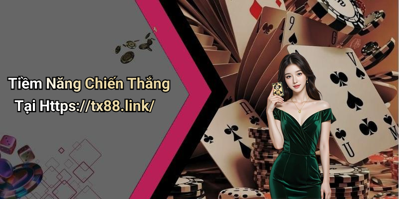 Tiềm Năng Chiến Thắng Tại Https://tx88.link/
