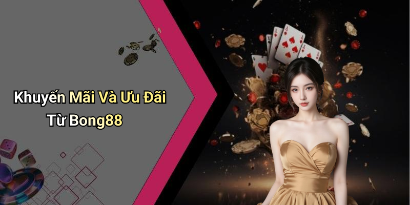 Khuyến Mãi Và Ưu Đãi Từ Bong88