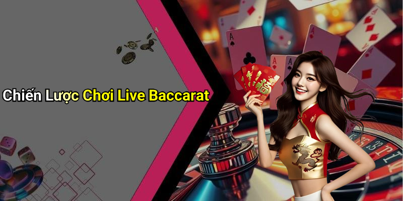 Chiến Lược Chơi Live Baccarat