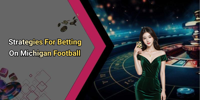 Strategies For Betting On Michigan Football