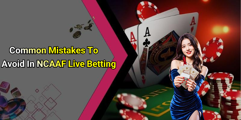 Common Mistakes To Avoid In NCAAF Live Betting