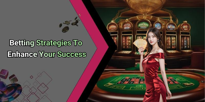 Betting Strategies To Enhance Your Success