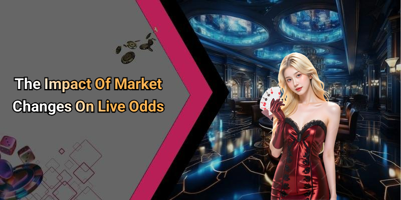 The Impact Of Market Changes On Live Odds