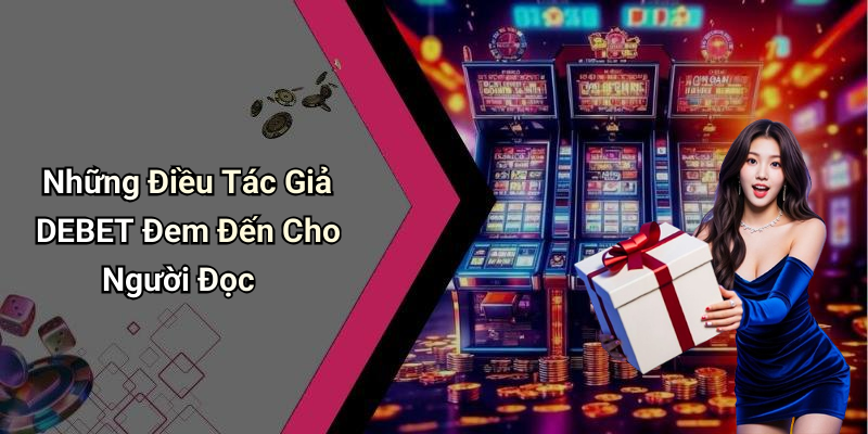 Những Điều Tác Giả DEBET Đem Đến Cho Người Đọc