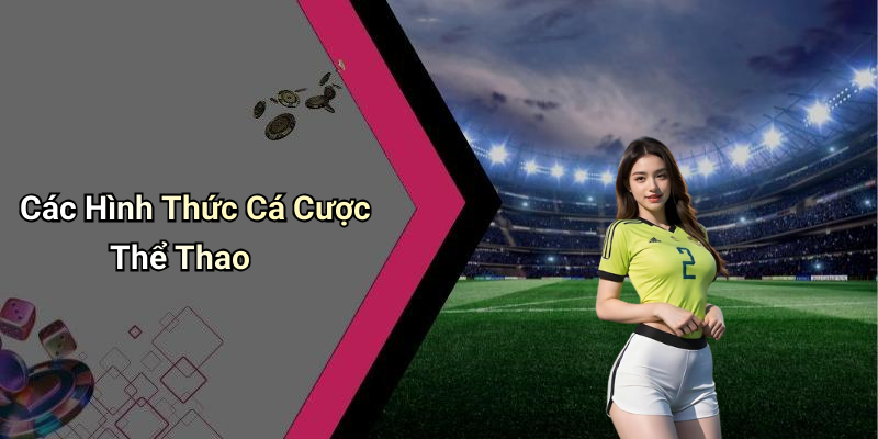 Các Hình Thức Cá Cược Thể Thao